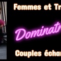 Dominatrices, Femmes, Couples Echangistes, Transex